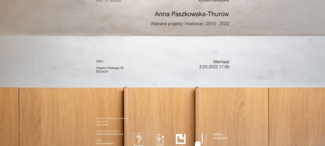Anna Paszkowska-Thurow – wybrane projekty i realizacje | 2010 – 2022 | wernisaż w INKU